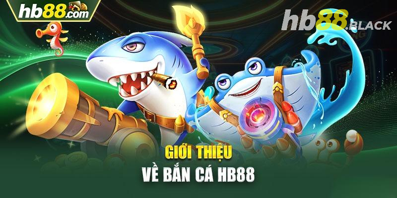 Bắn Cá HB88 - Chơi Tiền Ảo, Đổi Thóc Thật