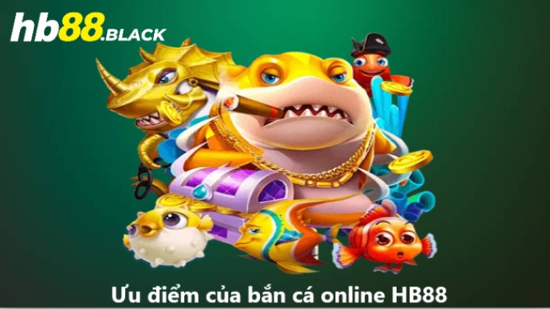 Ưu điểm của bắn cá online HB88