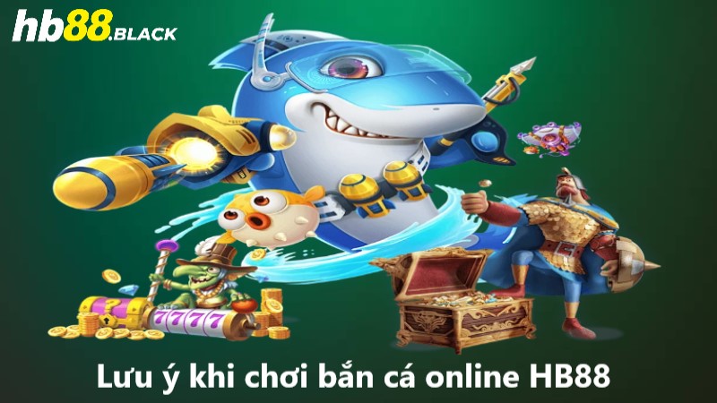 Lưu ý khi chơi bắn cá online HB88